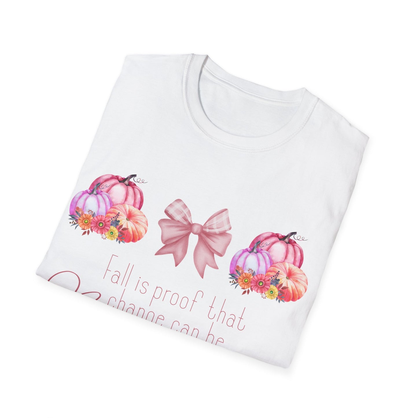 Fall is proof that change can be beautiful - Softstyle T-Shirt