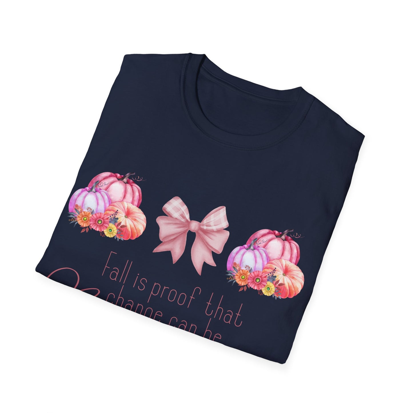 Fall is proof that change can be beautiful - Softstyle T-Shirt